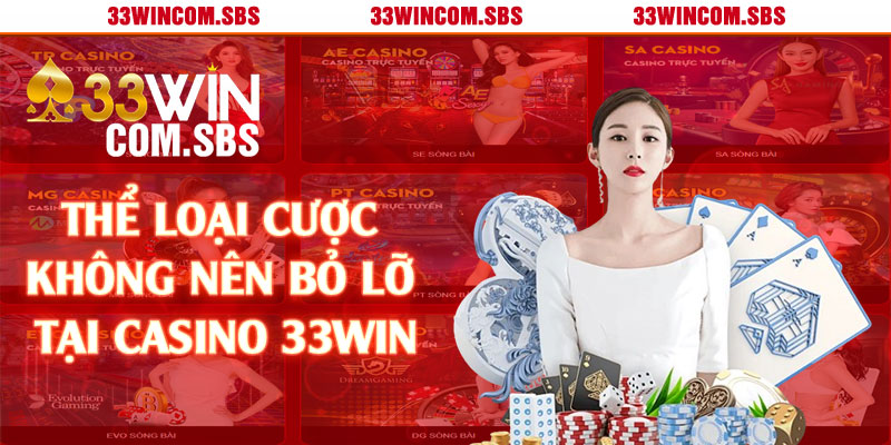 Thể loại cược không nên bỏ lỡ tại casino 33win