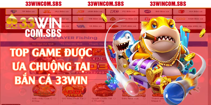 Top game được ưa chuộng tại bắn cá 33win